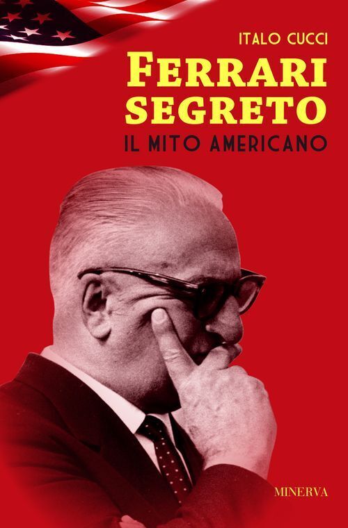 Libri Italo Cucci - Ferrari Segreto. Il Mito Americano