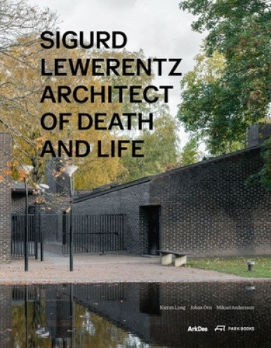 Sigurd Lewerentz: Architect of Death and Life by Kieran Long [Hardback]