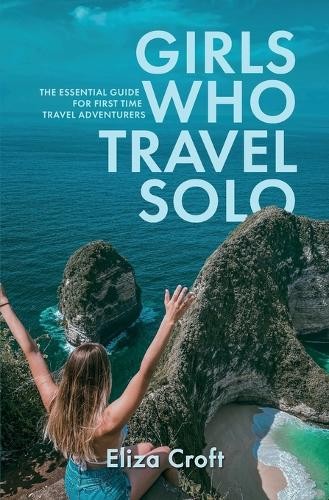 Eliza Croft Girls Who Travel Solo (Tascabile)