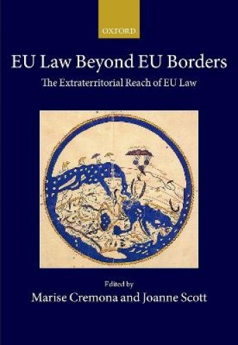 EU Law Beyond EU Borders: The Extraterritorial Reach of EU Law (Collected