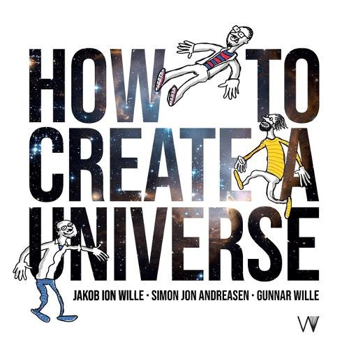 How to Create a Universe by Jakob Ion Wille [Paperback]