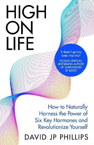 High on Life: How to naturally harness the power of six key hormones and
