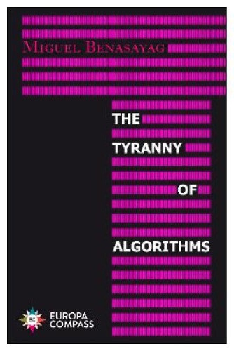 The Tyranny of Algorithms by Miguel Benasayag [Paperback]