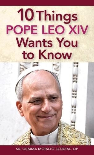 Gemma Morató Sendra 10 Things Pope Leo XIV Wants You to Know (Tascabile)