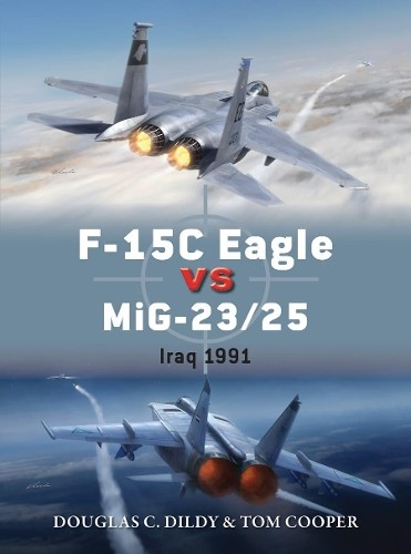 Tom Cooper Douglas C. Dildy F-15C Eagle vs MiG-23/25 (Tascabile) Duel