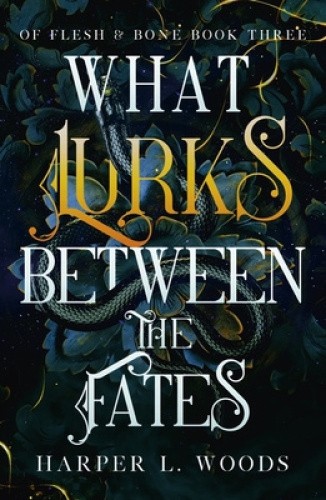 What Lurks Between the Fates (Of Flesh & Bone) by Woods, Harper L. [Paperback]