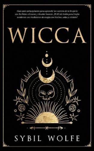 Sybil Wolfe Wicca (Tascabile) Iniciación a la Wicca y Tarot Para Brujas Modernas