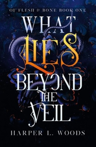 What Lies Beyond the Veil (Of Flesh & Bone) by Woods, Harper L. [Paperback]