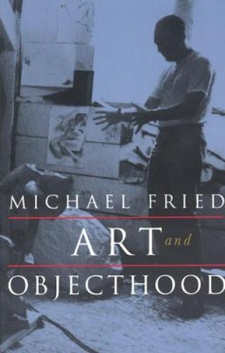 Art and Objecthood: Essays and Reviews by Michael Fried [Paperback]