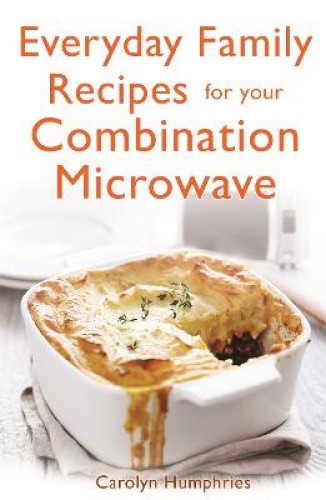 Everyday Family Recipes For Your Combination Microwave: Healthy, nutritious