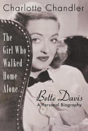 The Girl Who Walked Home Alone: Bette Davis - A Personal Biography [Paperback]