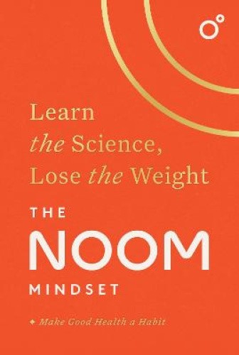 The Noom Mindset: Learn the Science, Lose the Weight: the PERFECT DIET to