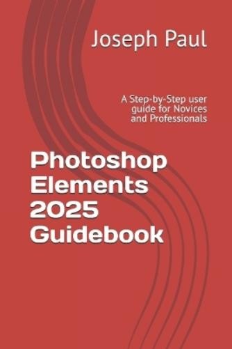 Joseph Paul Photoshop Elements 2025 Guidebook (Tascabile)