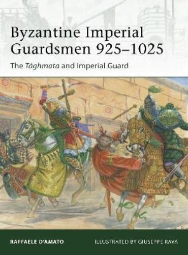 Raffaele D’Amato Byzantine Imperial Guardsmen 925–1025 (Tascabile) Elite