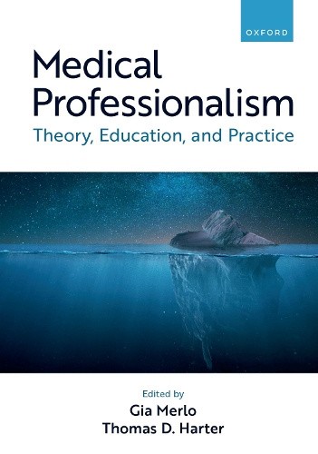 Medical Professionalism: Theory, Education, and Practice by Gia Merlo