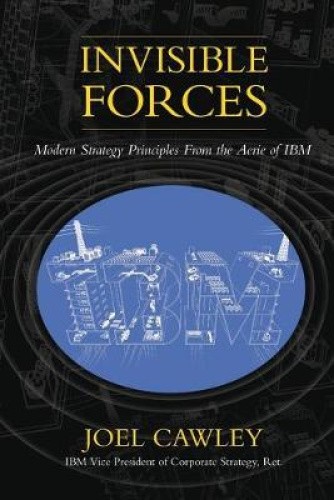 Invisible Forces: Modern strategy principles from the aerie of IBM [Paperback]