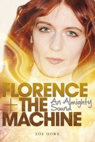 Florence + the Machine by Zoe Howe [Paperback]