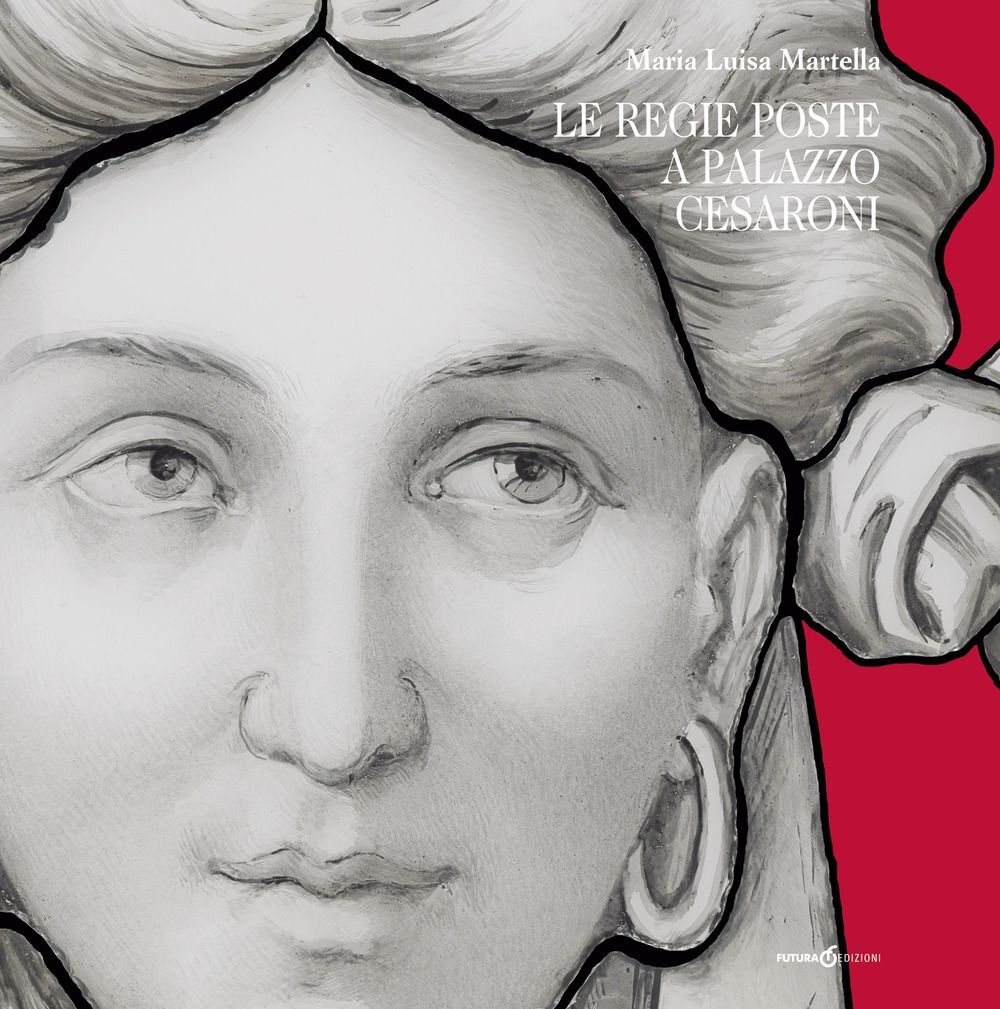 Libri Martella Maria Luisa - Le Regie Poste A Palazzo Cesaroni. Catalogo Della M