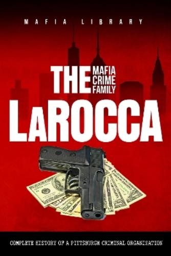 Mafia Library The LaRocca Mafia Crime Family (Tascabile)