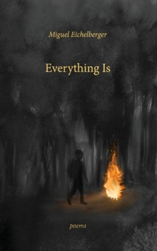 Everything Is by Miguel Eichelberger [Paperback]