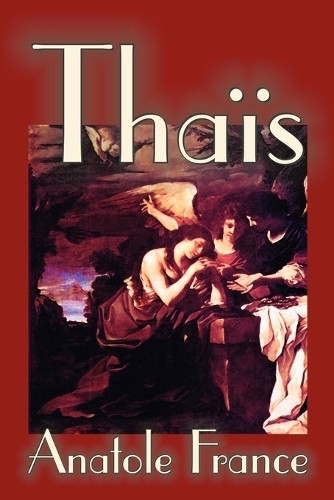 Anatole France Thais by Anatole France, Fiction, Suspense (Tascabile)
