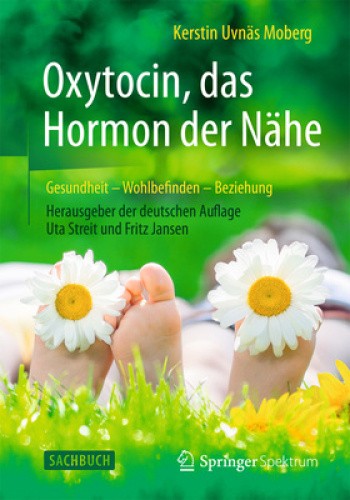 Oxytocin, Das Hormon Der Nähe: Gesundheit - Wohlbefinden - Beziehung [German]