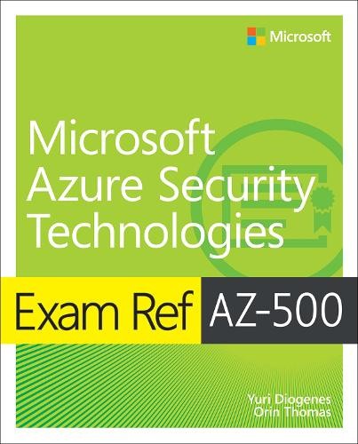 Exam Ref AZ-500 Microsoft Azure Security Technologies (Exam Ref)
