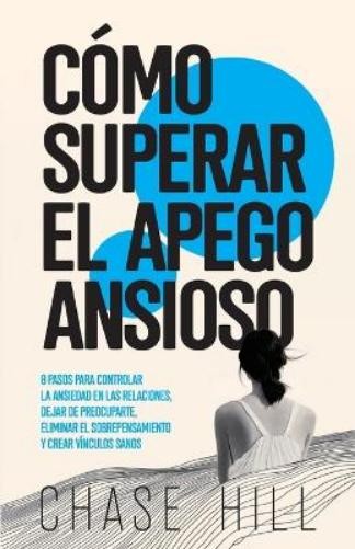 Chase Hill Cómo superar el apego ansioso (Tascabile)