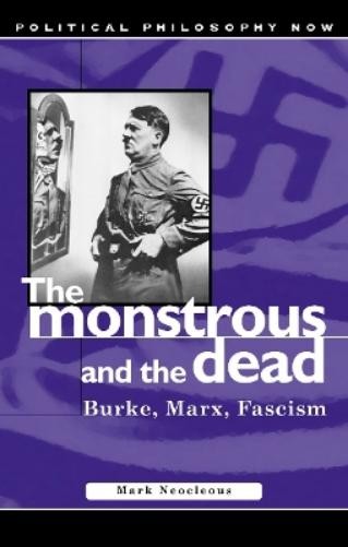 Mark Neocleous The Monstrous and the Dead (Tascabile) Political Philosophy Now