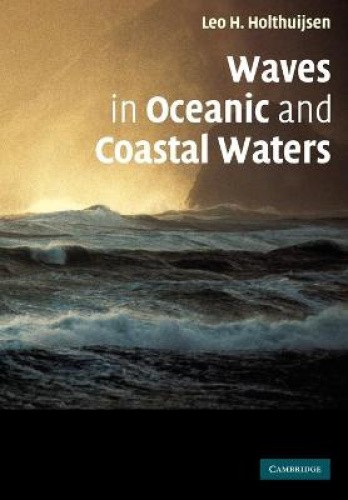 Waves in Oceanic and Coastal Waters by Leo H. Holthuijsen [Paperback]