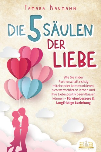 Die 5 Säulen der Liebe: Wie Sie in der Partnerschaft richtig miteinander