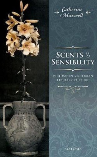 Scents and Sensibility: Perfume in Victorian Literary Culture [Hardback]