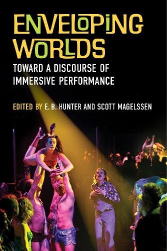 Enveloping Worlds: Toward a Discourse of Immersive Performance by E.B. Hunter