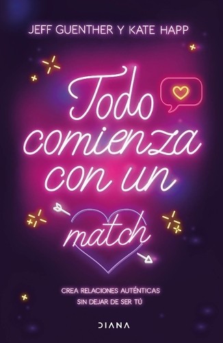 Jeff Guenther K Todo Comienza Con Un Match: Crea Relaciones Auténtic (Tascabile)