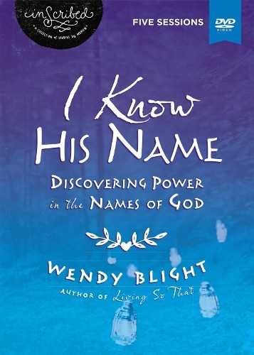 Wendy Blight InScribed I Know His Name Video Study (DVD) InScribed Collection