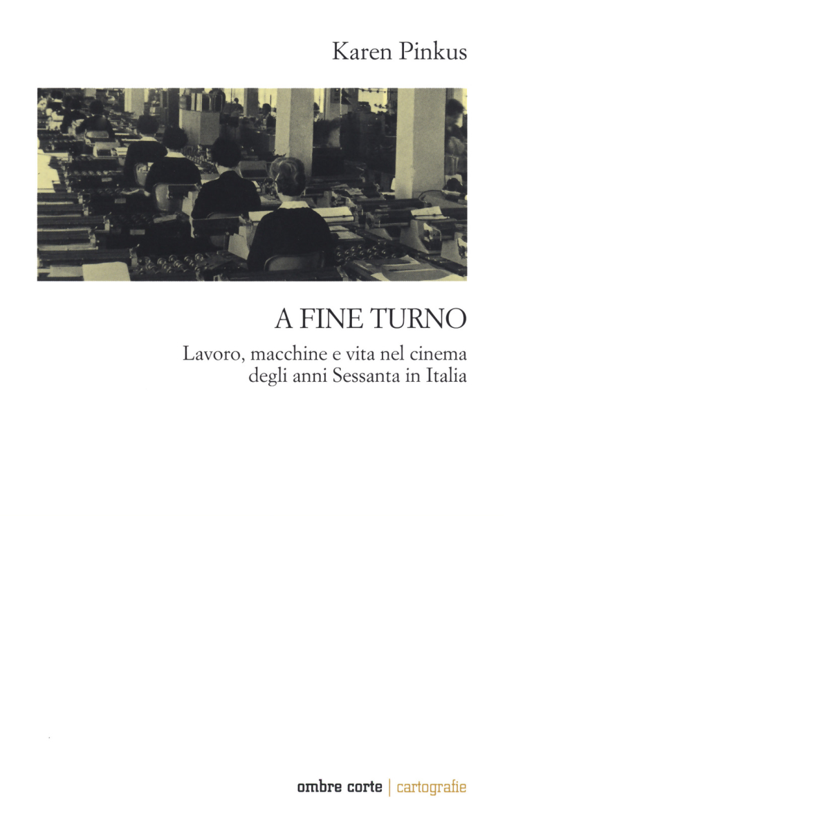 A fine turno di Karen Pinkus - Editore: Ombre Corte, 2021