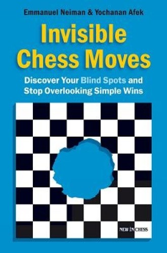 Invisible Chess Moves: Discover Your Blind Spots and Stop Overlooking Simple