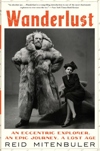 Wanderlust: An Eccentric Explorer, an Epic Journey, a Lost Age [Paperback]