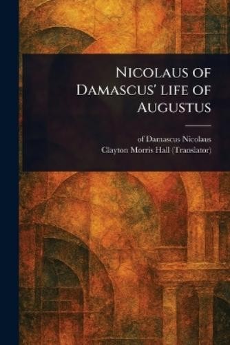 Clayton Morris Hall Of Damascus Ni Nicolaus of Damascus' Life of Au (Tascabile)