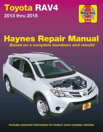 Toyota Rav4 2013 Thru 2018 Haynes Repair Manual: Based on a Complete Teardown