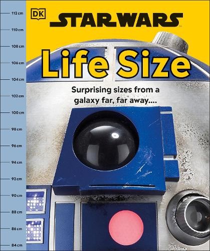 Star Wars Life Size: Surprising Sizes From a Galaxy Far Far Away… by DK