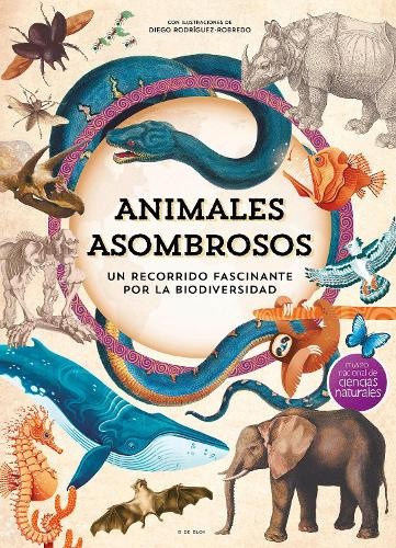 Animales asombrosos. Un recorrido fascinante por la biodiversidad / Amazing