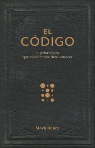 Mark Henry El Código:12 Prioridades Que Todo Hombre Debe Conocer (th (Tascabile)