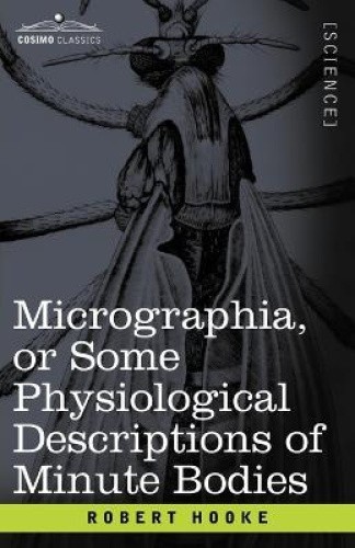 Micrographia or Some Physiological Descriptions of Minute Bodies [Paperback]