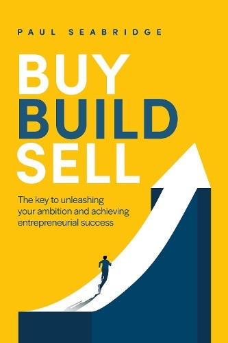 Buy, Build, Sell: The key to unleashing your ambition and achieving