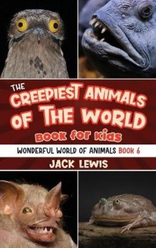 Jack Lewis The Creepiest Animals of the World Book for Kids (Copertina rigida)