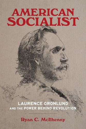 American Socialist: Laurence Gronlund and the Power Behind Revolution [Hardback]