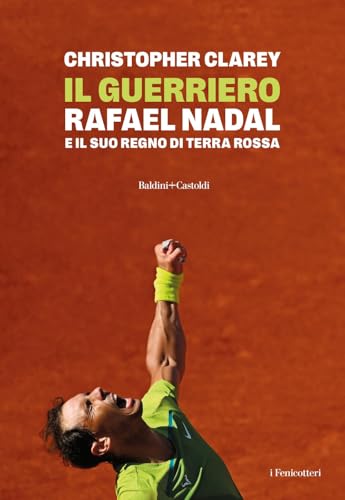 Il Guerriero. Rafael Nadal E Il Suo Regno Di Terra Rossa
