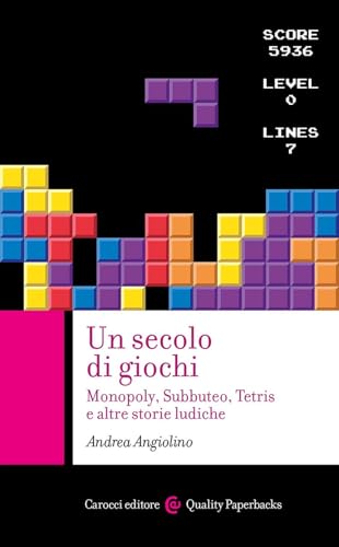 Un Secolo Di Giochi. Monopoly, Subbuteo, Tetris E Altre Storie Ludiche