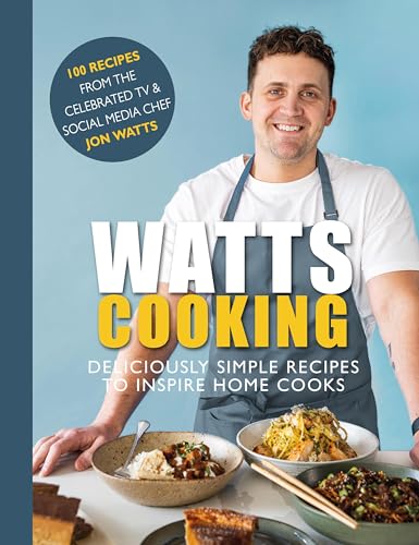 Watts Cooking: Deliciously Simple Recipes To Inspire Home Cooks